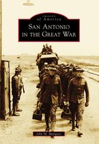 Images of America - San Antonio in the Great War