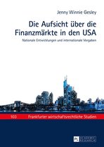 Frankfurter wirtschaftsrechtliche Studien 103 - Die Aufsicht ueber die Finanzmaerkte in den USA