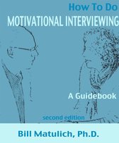 How To Do Motivational Interviewing: A guidebook for beginners