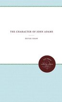 Published by the Omohundro Institute of Early American History and Culture and the University of North Carolina Press - The Character of John Adams