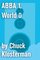 ABBA 1, World 0, An Essay from Eating the Dinosaur - Chuck Klosterman