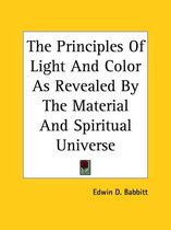 The Principles of Light and Color as Revealed by the Material and Spiritual Universe