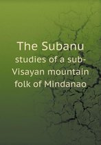 The Subanu studies of a sub-Visayan mountain folk of Mindanao