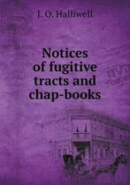 Notices of fugitive tracts and chap-books