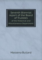 Seventh Biennial report of the Board of Trustees of the Historical and Miscellaneous Department