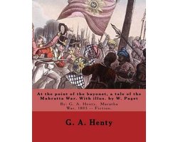 At the point of the bayonet, a tale of the Mahratta War. With illus. by W. Paget