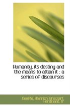 Humanity, Its Destiny and the Means to Attain It