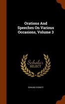 Orations and Speeches on Various Occasions, Volume 3