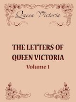 The Letters of Queen Victoria, Volume 1