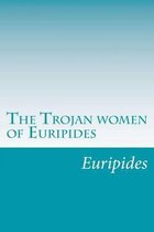 The Trojan women of Euripides