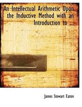 An Intellectual Arithmetic Upon the Inductive Method with an Introduction to ...