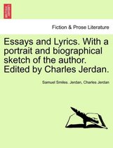 Essays and Lyrics. with a Portrait and Biographical Sketch of the Author. Edited by Charles Jerdan.
