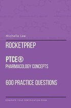 RocketPrep PTCE Pharmacology Concepts 600 Practice Questions and Answers