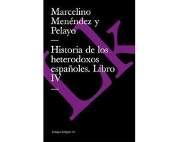 Historia de los heterodoxos españoles. Libro IV