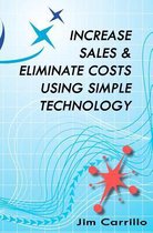 Increase Sales & Eliminate Costs Using Simple Technology
