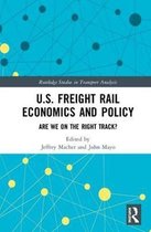 Routledge Studies in Transport Analysis- U.S. Freight Rail Economics and Policy