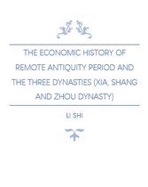 Deep into China Histories - The Economic History of Remote Antiquity Period and The Three Dynasties (Xia, Shang and Zhou Dynasty)
