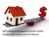 SAP Collateral Management System (CMS): Configuration Guide & User Manual