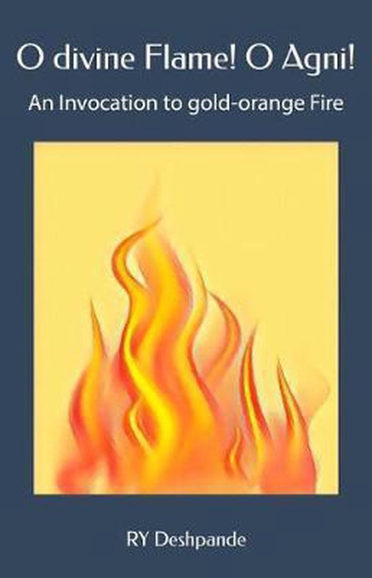 O Divine Flame! O Agni!