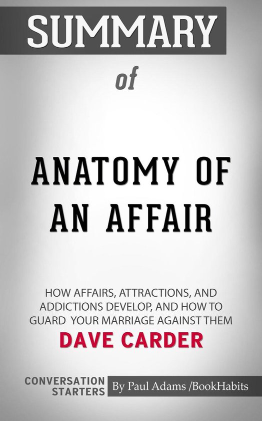Summary of Anatomy of an Affair: How Affairs, Attractions, and Addictions Develop, and... | bol.com