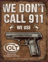 We Don''t Call 911 We Use Colt Metalen wandbord 41 x 32 cm