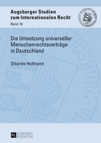 Augsburger Studien zum internationalen Recht 18 - Die Umsetzung universeller Menschenrechtsvertraege in Deutschland