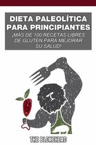 Dieta paleolítica para principiantes: ¡más de 100 recetas libres de gluten para mejorar su salud!