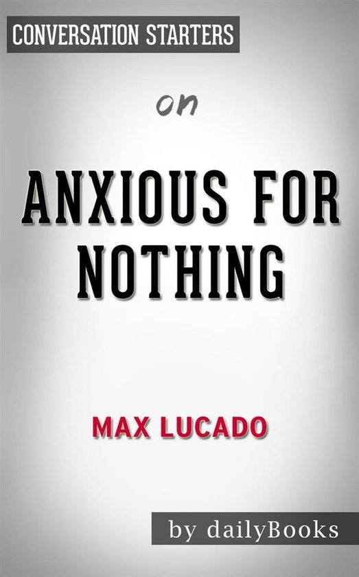Anxious for Nothing: by Max Lucado Conversation Starters - cover