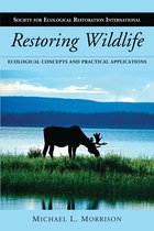 The Science and Practice of Ecological Restoration Series - Restoring Wildlife