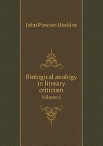 Biological Analogy in Literary Criticism Volume 6