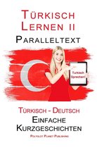 Türkisch Lernen mit Paralleltext 2 - Türkisch Lernen II - Paralleltext (Türkisch - Deutsch) Einfache Kurzgeschichten