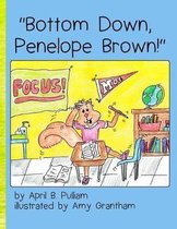 Bottom Down, Penelope Brown!