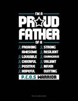 I'm a Proud Father of a Freaking Awesome, Loveable, Cheerful, Positive, Hopeful, Strong, Resilient, Courageous, Valiant, Never-Quitting Pcos Warrior