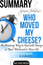 Dr. Spencer Johnson's Who Moved My Cheese? An Amazing Way to Deal with Change in Your Work and in Your Life Summary