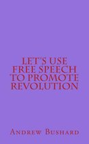Let's Use Free Speech to Promote Revolution