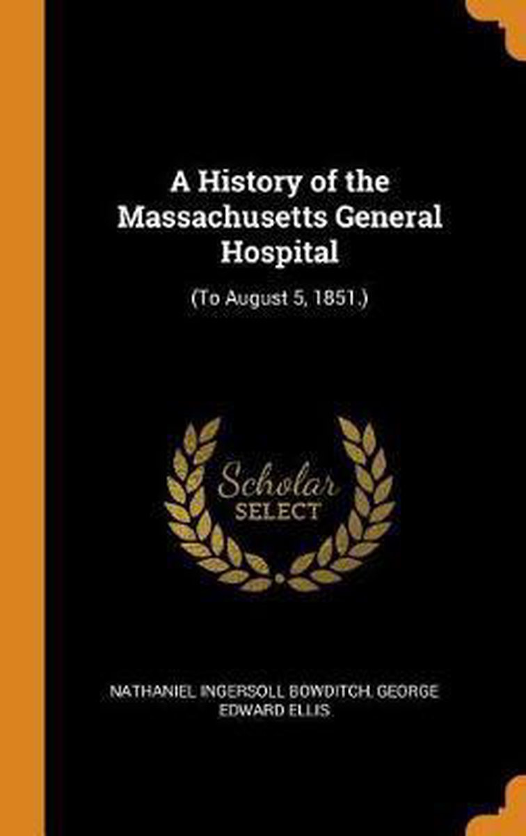 A History of the Massachusetts General Hospital - Nathaniel Ingersoll Bowditch