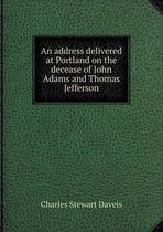 An address delivered at Portland on the decease of John Adams and Thomas Jefferson