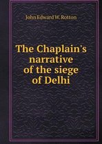 The Chaplain's narrative of the siege of Delhi