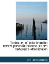 The History of India, from the Earliest Period to the Close of Lord Dalhousie's Administration