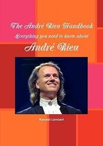 The Andr Rieu Handbook - Everything You Need to Know about Andr Rieu