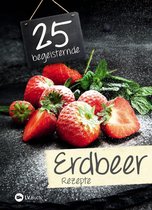 25 begeisternde - 25 begeisternde Erdbeerrezepte