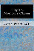 Billy To-Morrow's Chums