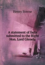 A statement of facts submitted to the Right Hon. Lord Glenelg