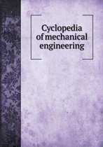 Cyclopedia of mechanical engineering