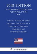National Emission Standards - Hazardous Air Pollutants for Area Sources - Industrial, Commercial, and Institutional Boilers (Us Environmental Protection Agency Regulation) (Epa) (2018 Edition