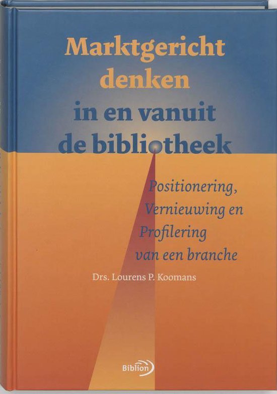 Cover van het boek 'Marktgericht denken in en vanuit de bibliotheek / druk 1' van P.J. Koomans