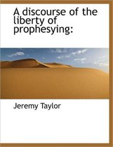 A Discourse of the Liberty of Prophesying