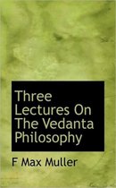 Three Lectures on the Vedanta Philosophy