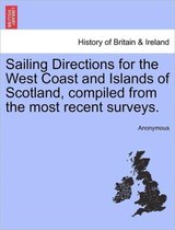 Sailing Directions for the West Coast and Islands of Scotland, Compiled from the Most Recent Surveys.