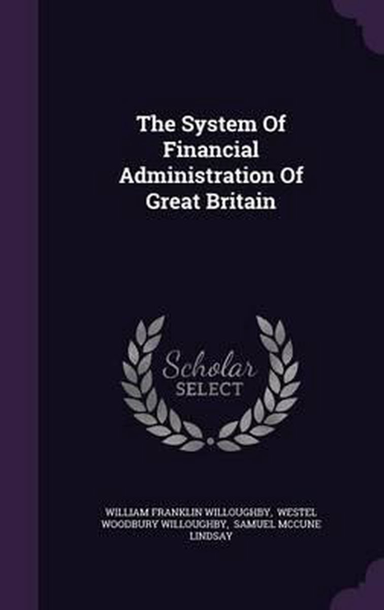 The System Of Financial Administration Of Great Britain van William Franklin Willoughby